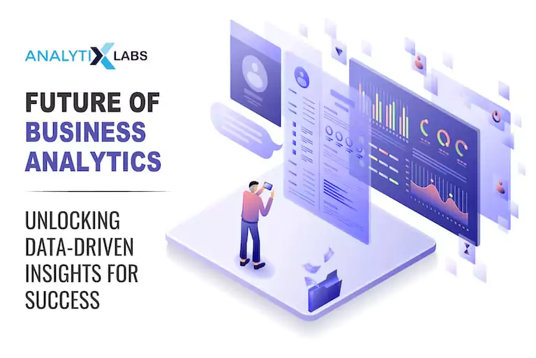 Future of Business Analytics - Unlocking Data-Driven Insights for Success