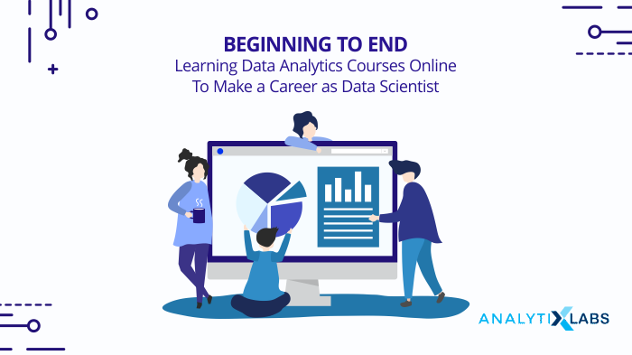 Learning Data Analytics Courses Online Career as Data Scientist